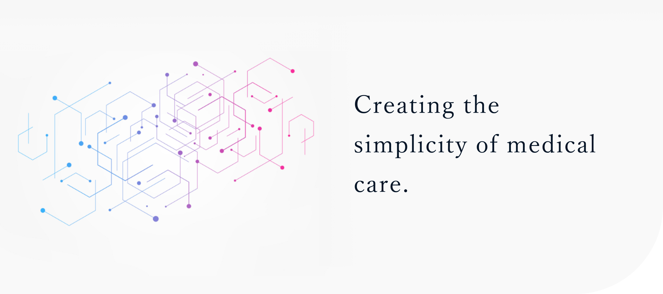 Creating the simplicity of medical care.